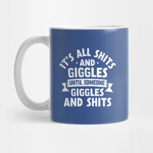 It's All Shits And Giggles Until Someone Giggles And  Shits Mug